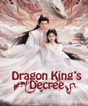 مسلسل Dragon King’s Decree / مرسوم ملك التنين الصيني مترجم