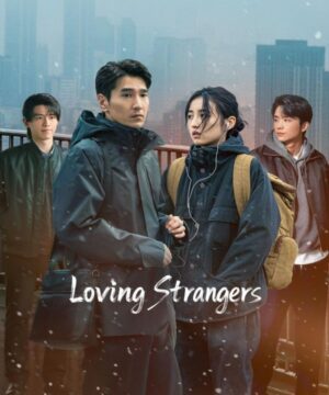 مسلسل Loving Strangers حب الغرباء 2026 الصيني مترجم